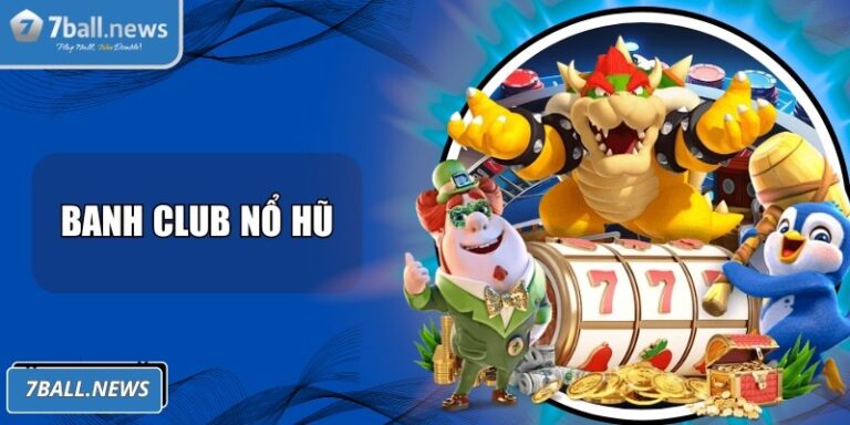 Banh Club nổ hũ