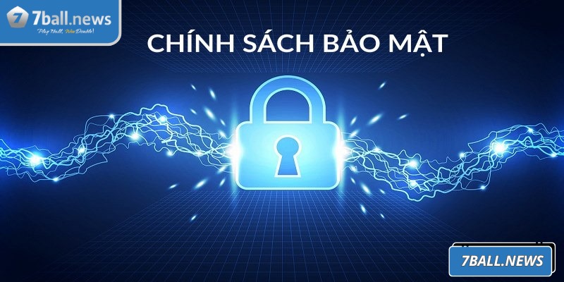 Chính sách bảo mật 7Ball là nền tảng vững chắc cho bet thủ