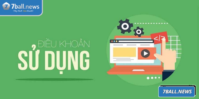 Điều khoản sử dụng 7Ball là nền tảng quan trọng